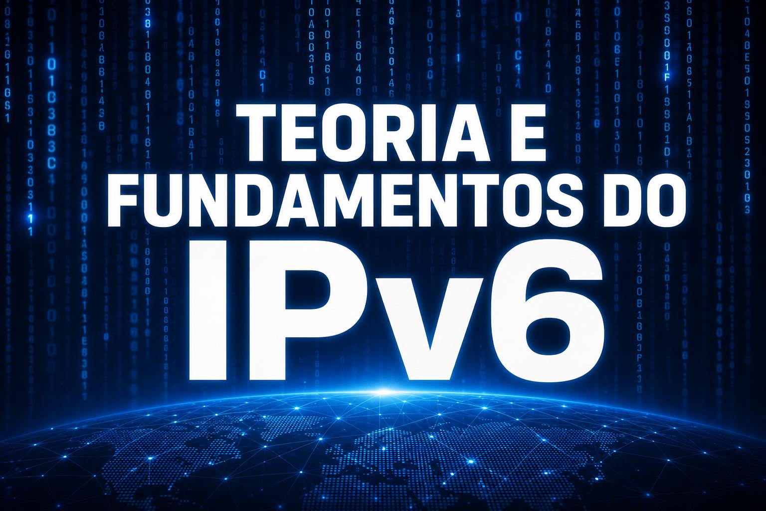 Teoria e Fundamentos do IPv6